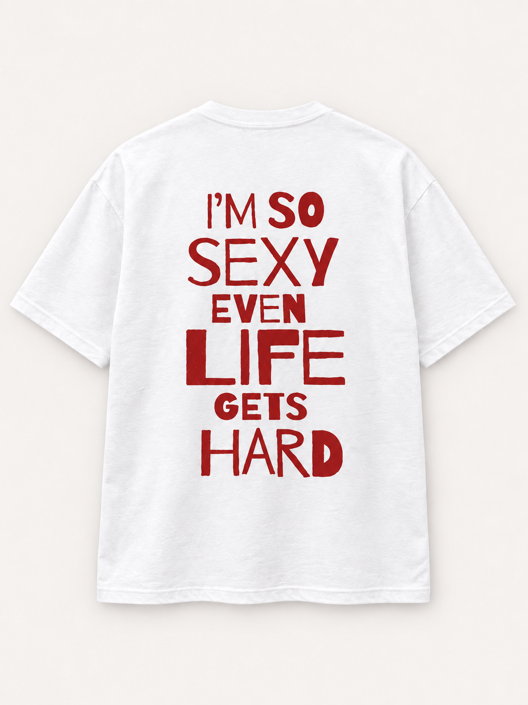 I'm So Sexy Even Life Gets Hard Tee — studio mockup