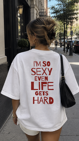 I'm So Sexy Even Life Gets Hard Tee — original photo