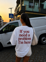 If You Need a Problem, I'm Here Tee — original photo
